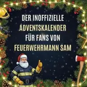 Sonstige Verlage Der inoffizielle Adventskalender für Fans von Feuerwehrmann Sam