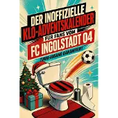 Sonstige Verlage Der inoffizielle Klo-Adventskalender für Fans vom FC Ingolstadt 04