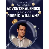 Sonstige Verlage Der inoffizielle Adventskalender für Fans von Robbie Williams