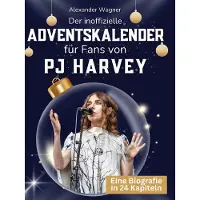 Sonstige Verlage Der inoffizielle Adventskalender für Fans von PJ Harvey