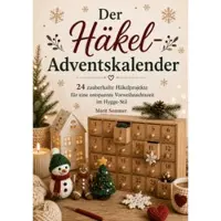 Sonstige Verlage Häkel-Adventskalender: 24 Projekte für den Advent, jeden Abend ein fertiges Stück