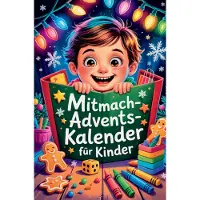 Sonstige Verlage Mitmach-Adventskalender für Kinder: 24 Tage voller Spaß mit Rätseln, Ausmalbildern & Spielen für eine magische Vorweihnachtszeit
