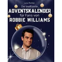 Sonstige Verlage Der inoffizielle Adventskalender für Fans von Robbie Williams