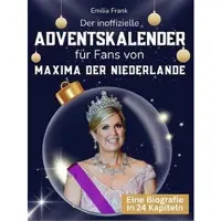 Bookwire Der inoffizielle Adventskalender für Fans von Máxima der Niederlande